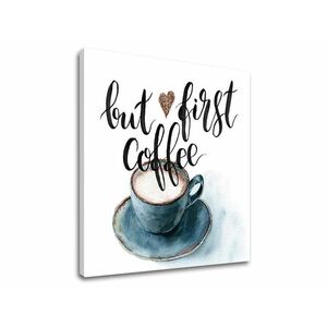 Vászonkép szöveggel But first coffee (modern vászonképek) kép